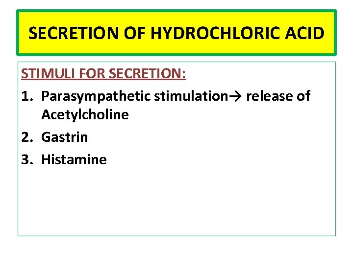 SECRETION OF HYDROCHLORIC ACID STIMULI FOR SECRETION: 1. Parasympathetic stimulation→ release of Acetylcholine 2.