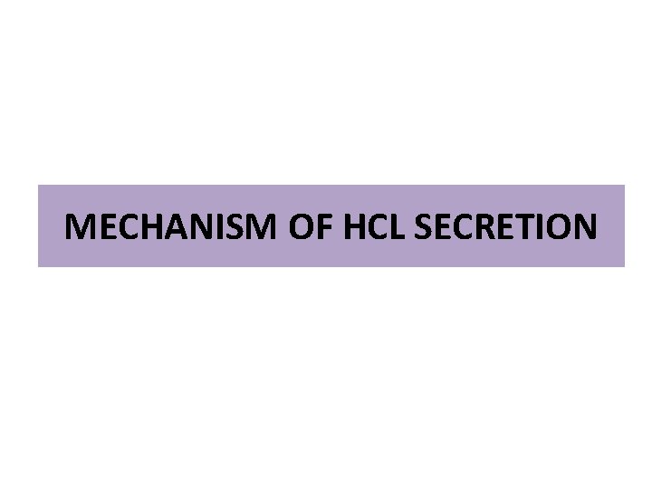MECHANISM OF HCL SECRETION 