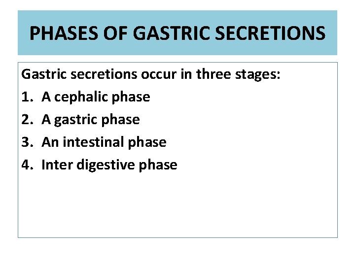 PHASES OF GASTRIC SECRETIONS Gastric secretions occur in three stages: 1. A cephalic phase