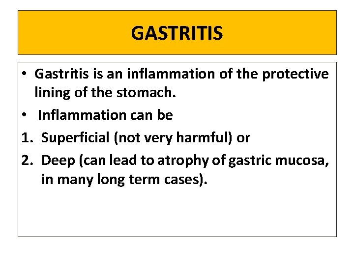 GASTRITIS • Gastritis is an inflammation of the protective lining of the stomach. •