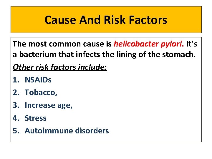 Cause And Risk Factors The most common cause is helicobacter pylori. It’s a bacterium