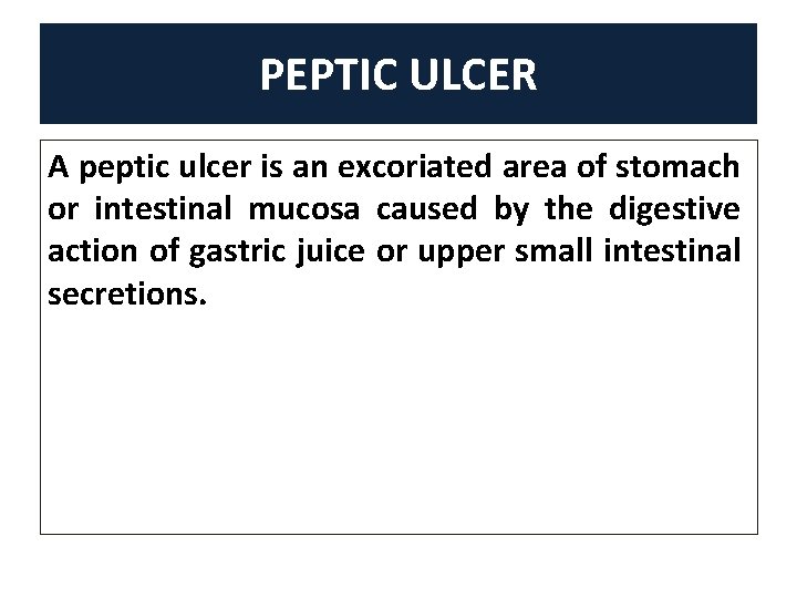 PEPTIC ULCER A peptic ulcer is an excoriated area of stomach or intestinal mucosa