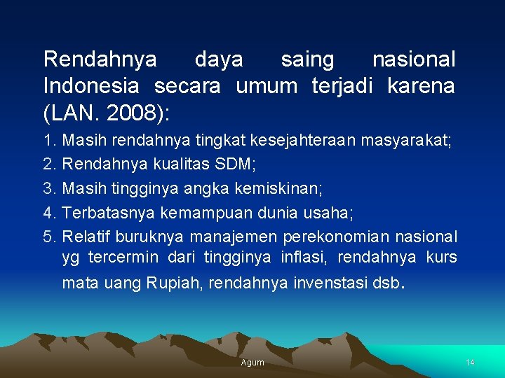 Rendahnya daya saing nasional Indonesia secara umum terjadi karena (LAN. 2008): 1. Masih rendahnya