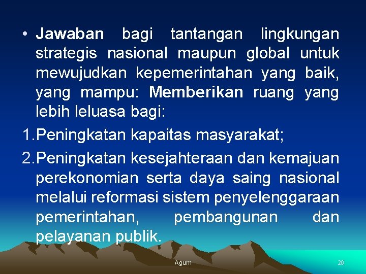  • Jawaban bagi tantangan lingkungan strategis nasional maupun global untuk mewujudkan kepemerintahan yang