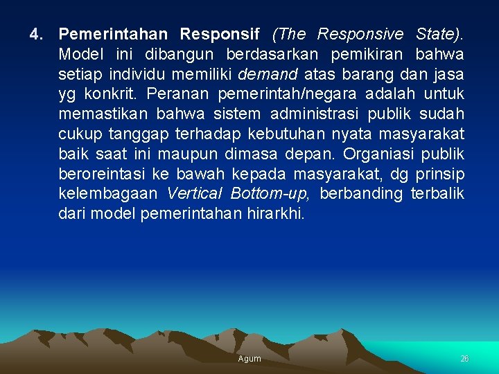 4. Pemerintahan Responsif (The Responsive State). Model ini dibangun berdasarkan pemikiran bahwa setiap individu