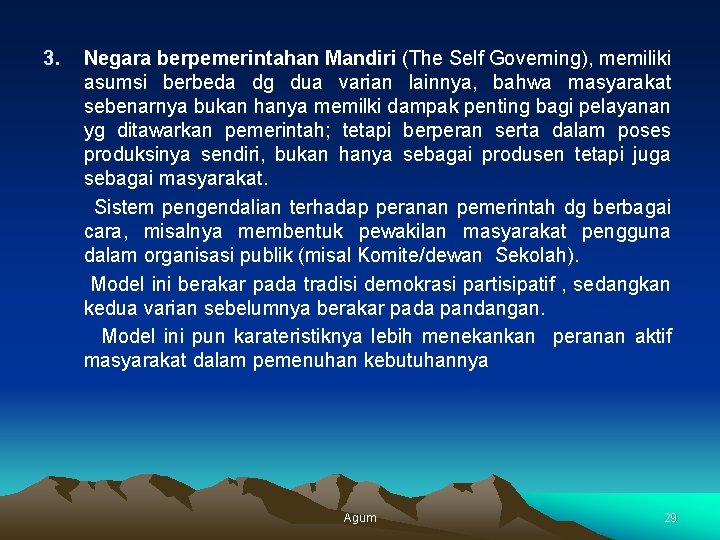 3. Negara berpemerintahan Mandiri (The Self Governing), memiliki asumsi berbeda dg dua varian lainnya,