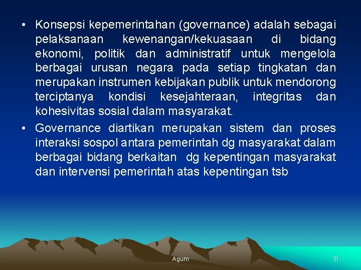  • Konsepsi kepemerintahan (governance) adalah sebagai pelaksanaan kewenangan/kekuasaan di bidang ekonomi, politik dan