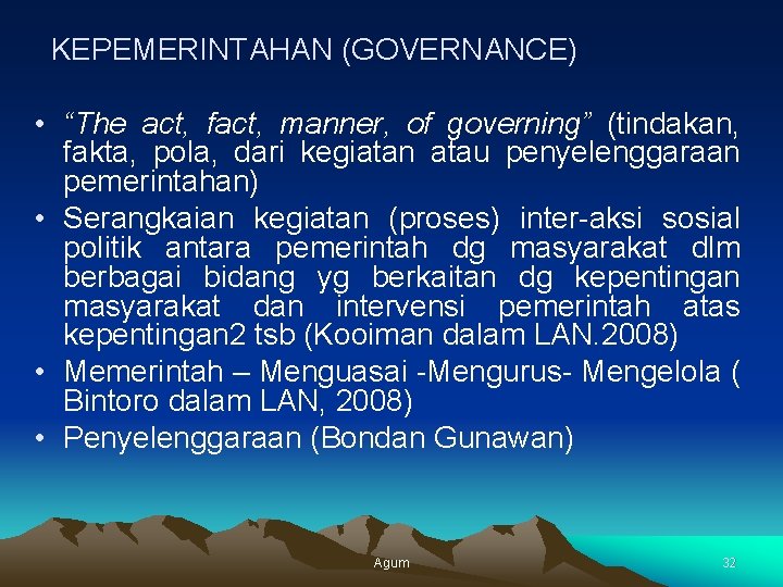 KEPEMERINTAHAN (GOVERNANCE) • “The act, fact, manner, of governing” (tindakan, fakta, pola, dari kegiatan