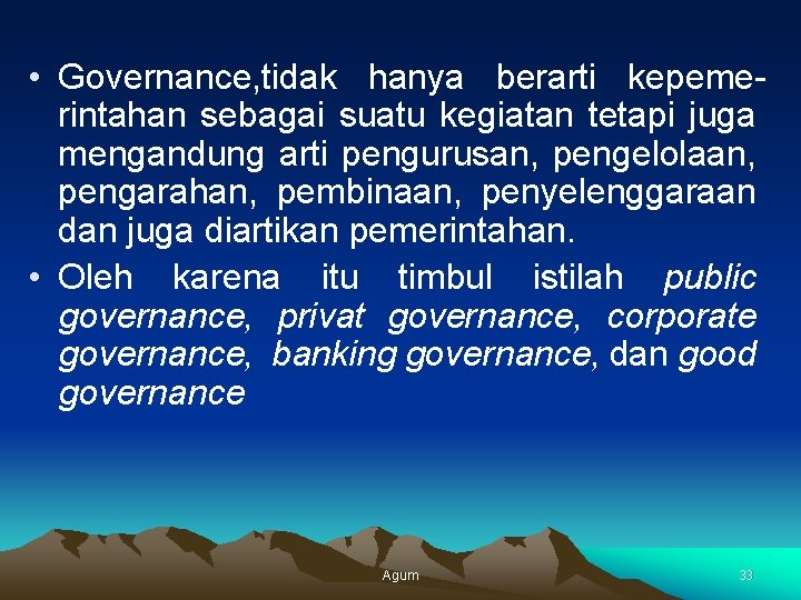  • Governance, tidak hanya berarti kepemerintahan sebagai suatu kegiatan tetapi juga mengandung arti