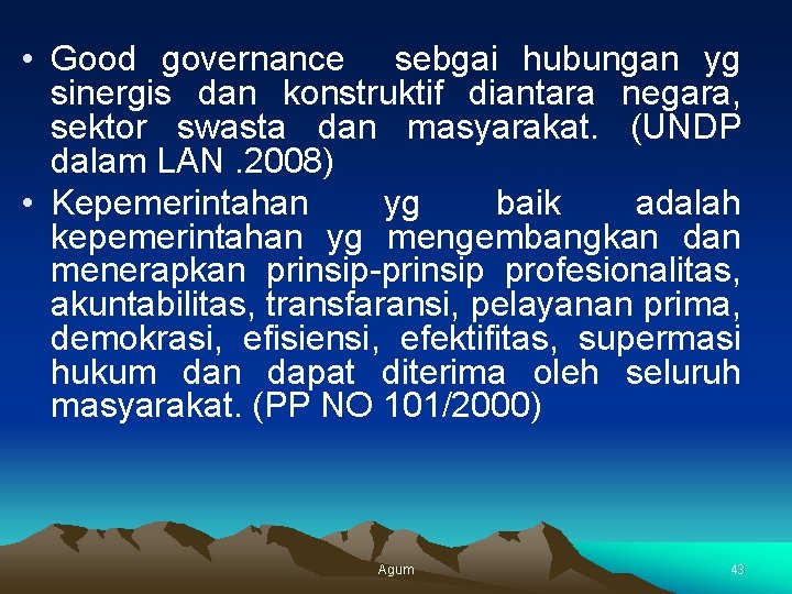  • Good governance sebgai hubungan yg sinergis dan konstruktif diantara negara, sektor swasta