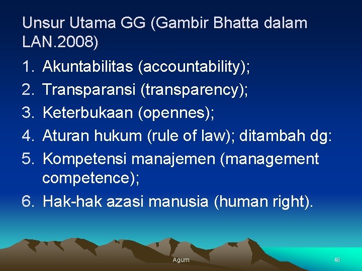 Unsur Utama GG (Gambir Bhatta dalam LAN. 2008) 1. Akuntabilitas (accountability); 2. Transparansi (transparency);