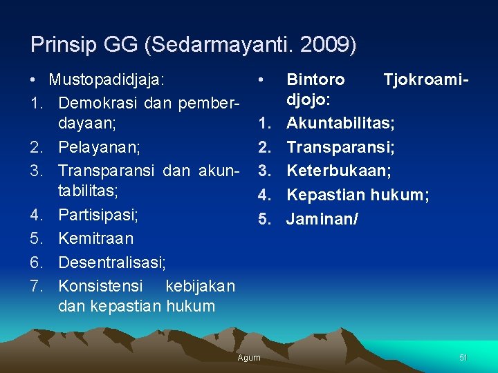 Prinsip GG (Sedarmayanti. 2009) • Mustopadidjaja: 1. Demokrasi dan pemberdayaan; 2. Pelayanan; 3. Transparansi