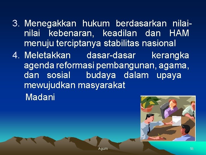 3. Menegakkan hukum berdasarkan nilai kebenaran, keadilan dan HAM menuju terciptanya stabilitas nasional 4.