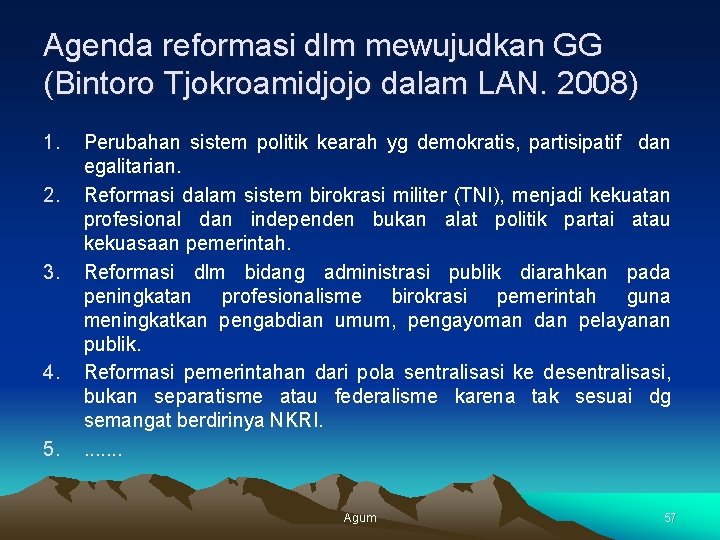 Agenda reformasi dlm mewujudkan GG (Bintoro Tjokroamidjojo dalam LAN. 2008) 1. 2. 3. 4.