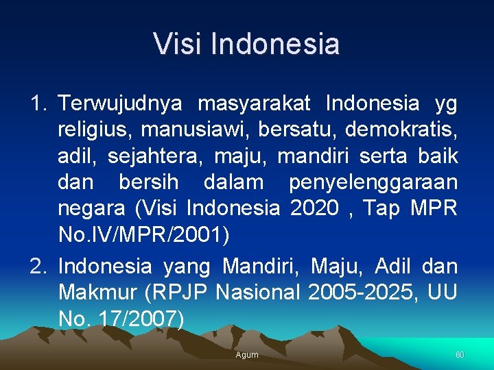 Visi Indonesia 1. Terwujudnya masyarakat Indonesia yg religius, manusiawi, bersatu, demokratis, adil, sejahtera, maju,