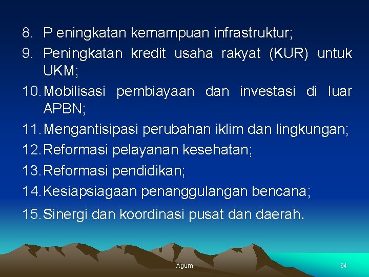 8. P eningkatan kemampuan infrastruktur; 9. Peningkatan kredit usaha rakyat (KUR) untuk UKM; 10.