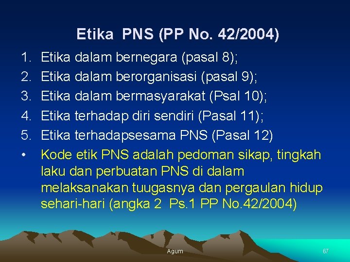 Etika PNS (PP No. 42/2004) 1. 2. 3. 4. 5. • Etika dalam bernegara