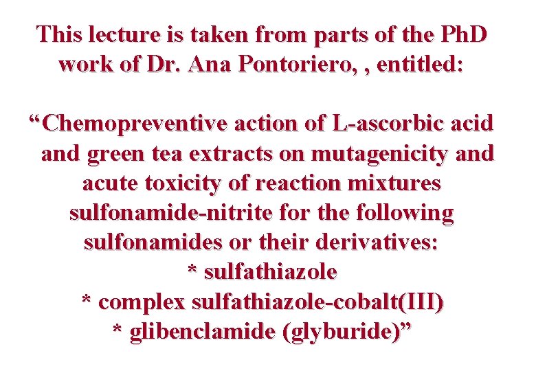 This lecture is taken from parts of the Ph. D work of Dr. Ana