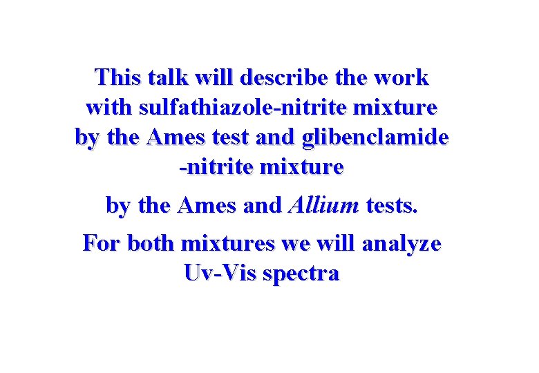 This talk will describe the work with sulfathiazole-nitrite mixture by the Ames test and