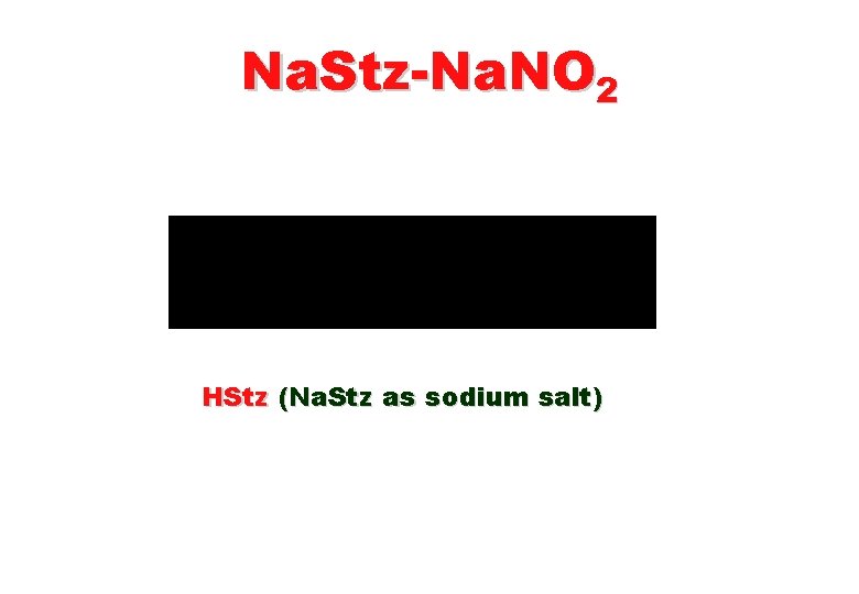 Na. Stz-Na. NO 2 HStz (Na. Stz as sodium salt) 