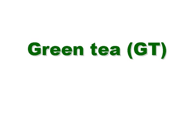 Green tea (GT) 