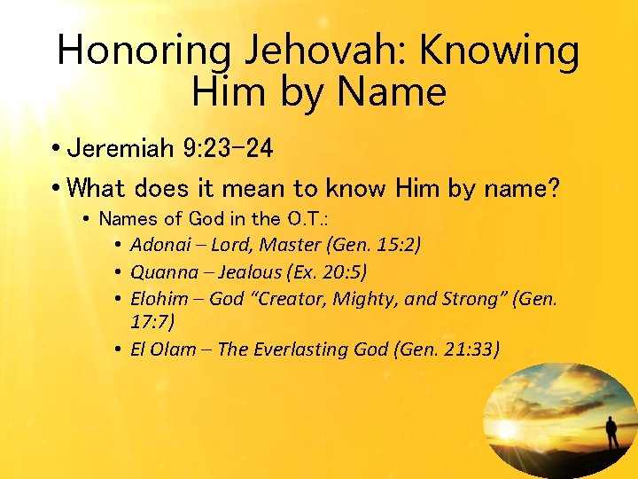 Honoring Jehovah: Knowing Him by Name • Jeremiah 9: 23 -24 • What does