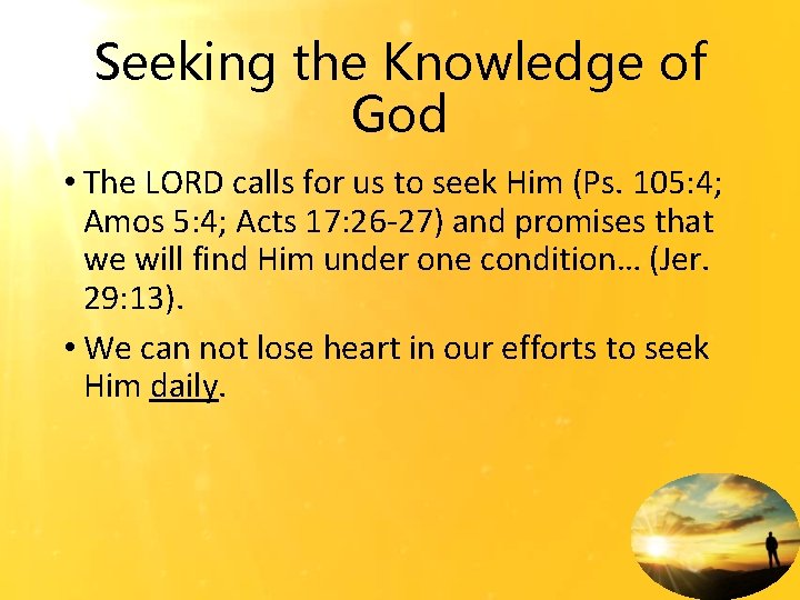 Seeking the Knowledge of God • The LORD calls for us to seek Him