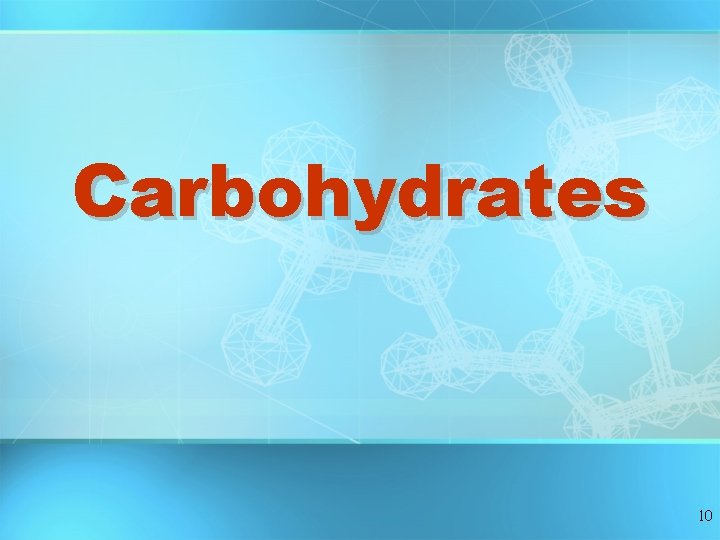 Carbohydrates 10 Carbohydrates 10