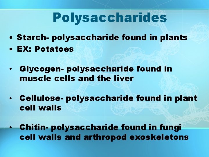 Polysaccharides • Starch- polysaccharide found in plants • EX: Potatoes • Glycogen- polysaccharide found Polysaccharides • Starch- polysaccharide found in plants • EX: Potatoes • Glycogen- polysaccharide found