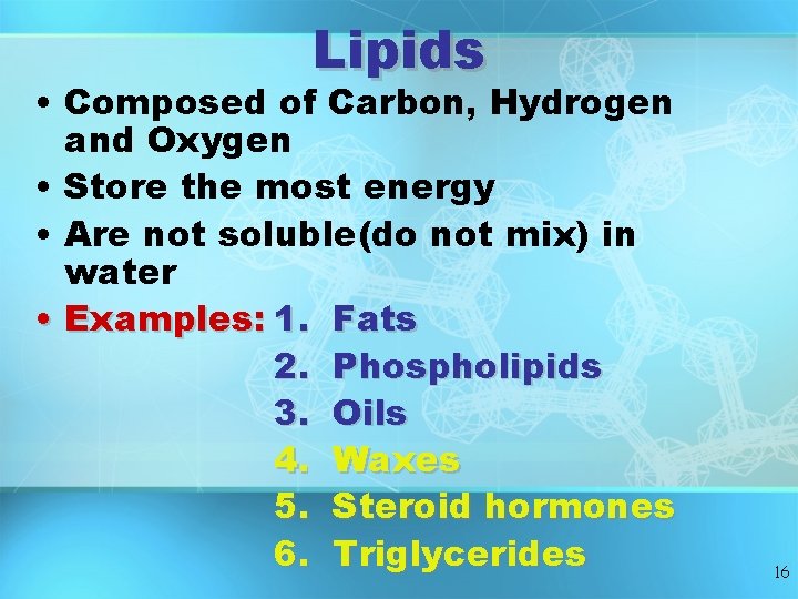 Lipids • Composed of Carbon, Hydrogen and Oxygen • Store the most energy • Lipids • Composed of Carbon, Hydrogen and Oxygen • Store the most energy •
