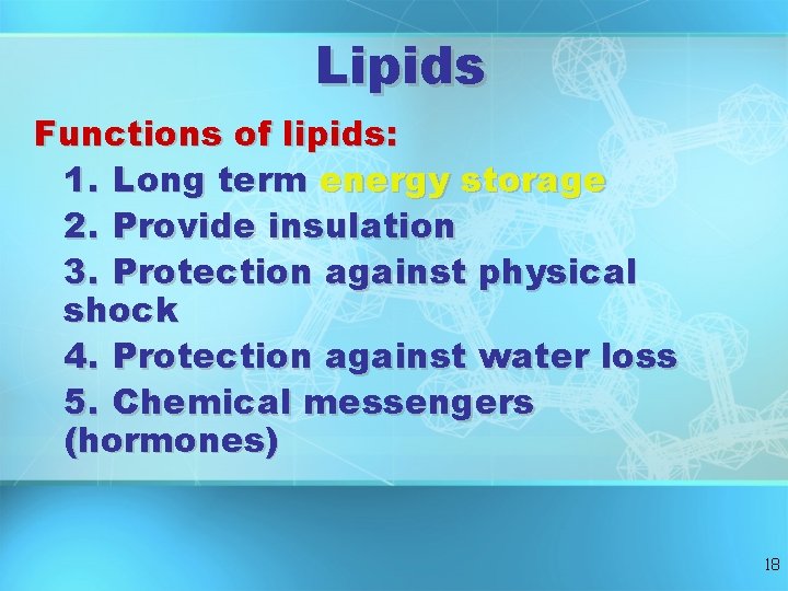 Lipids Functions of lipids: 1. Long term energy storage 2. Provide insulation 3. Protection Lipids Functions of lipids: 1. Long term energy storage 2. Provide insulation 3. Protection