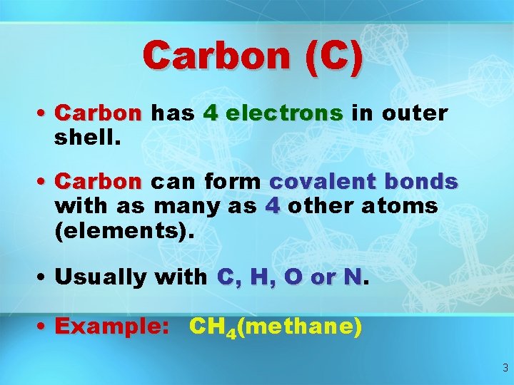 Carbon (C) • Carbon has 4 electrons in outer shell. • Carbon can form Carbon (C) • Carbon has 4 electrons in outer shell. • Carbon can form