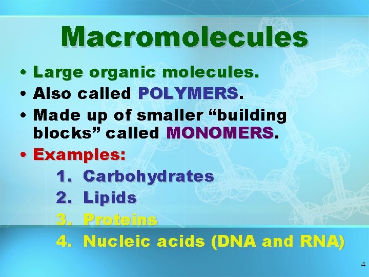 Macromolecules • Large organic molecules. • Also called POLYMERS • Made up of smaller Macromolecules • Large organic molecules. • Also called POLYMERS • Made up of smaller
