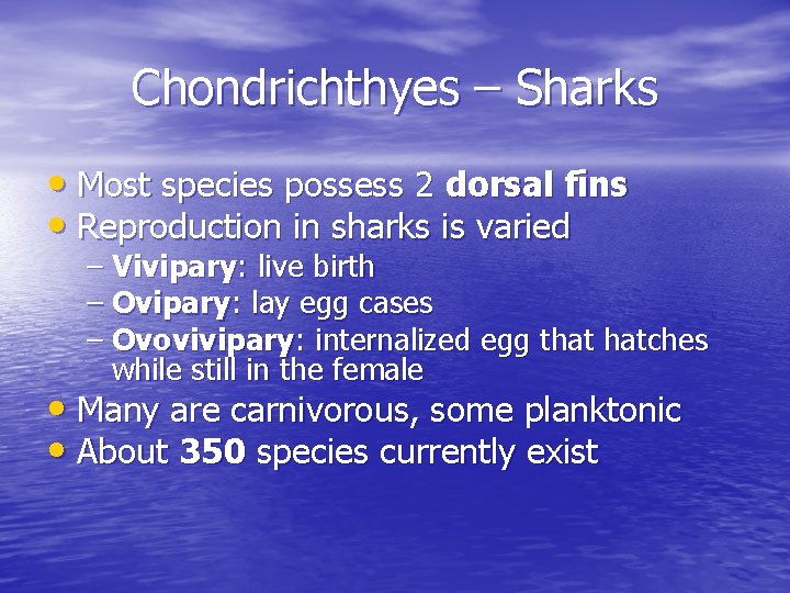 Chondrichthyes – Sharks • Most species possess 2 dorsal fins • Reproduction in sharks Chondrichthyes – Sharks • Most species possess 2 dorsal fins • Reproduction in sharks