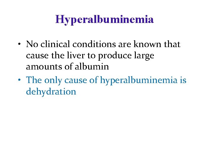 Hyperalbuminemia • No clinical conditions are known that cause the liver to produce large Hyperalbuminemia • No clinical conditions are known that cause the liver to produce large