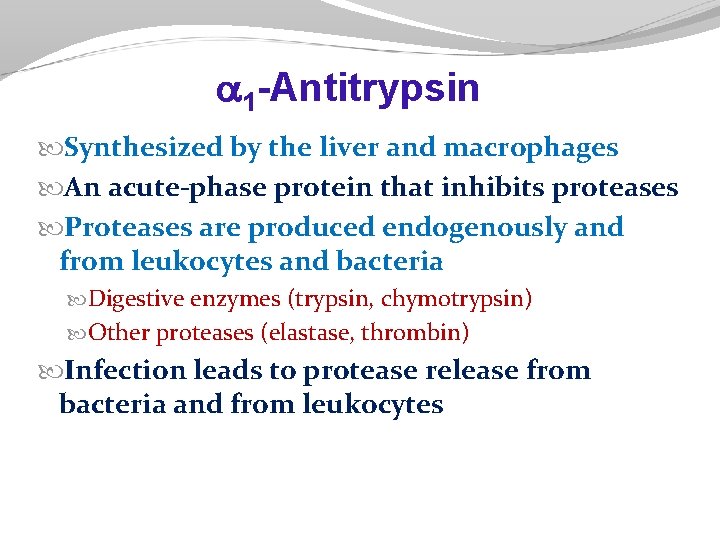 1 -Antitrypsin Synthesized by the liver and macrophages An acute-phase protein that inhibits 1 -Antitrypsin Synthesized by the liver and macrophages An acute-phase protein that inhibits