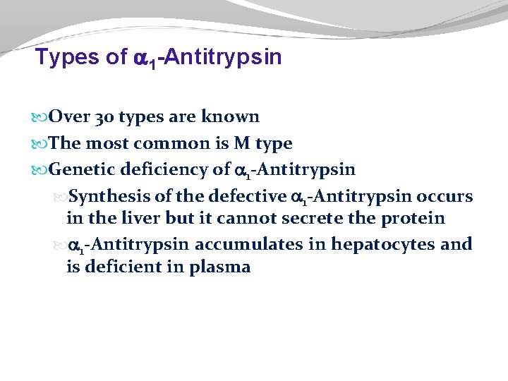 Types of 1 -Antitrypsin Over 30 types are known The most common is M Types of 1 -Antitrypsin Over 30 types are known The most common is M