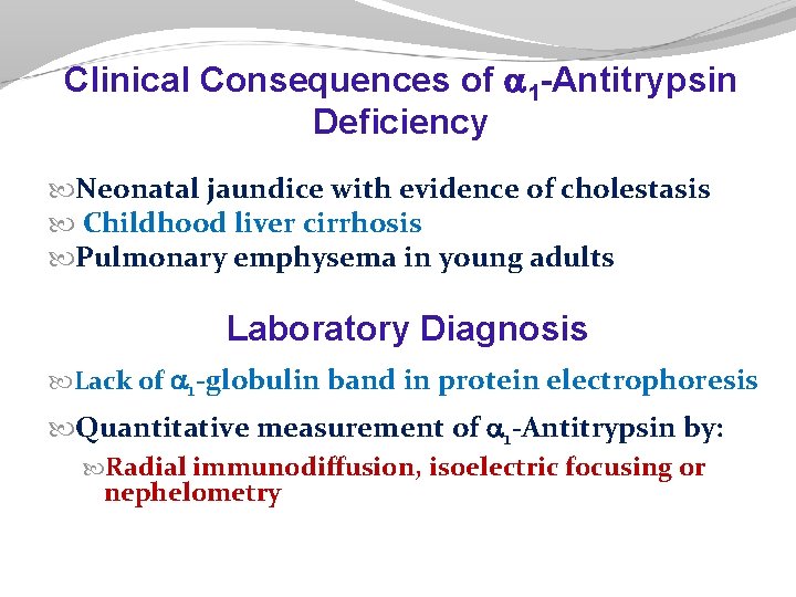 Clinical Consequences of 1 -Antitrypsin Deficiency Neonatal jaundice with evidence of cholestasis Childhood liver Clinical Consequences of 1 -Antitrypsin Deficiency Neonatal jaundice with evidence of cholestasis Childhood liver