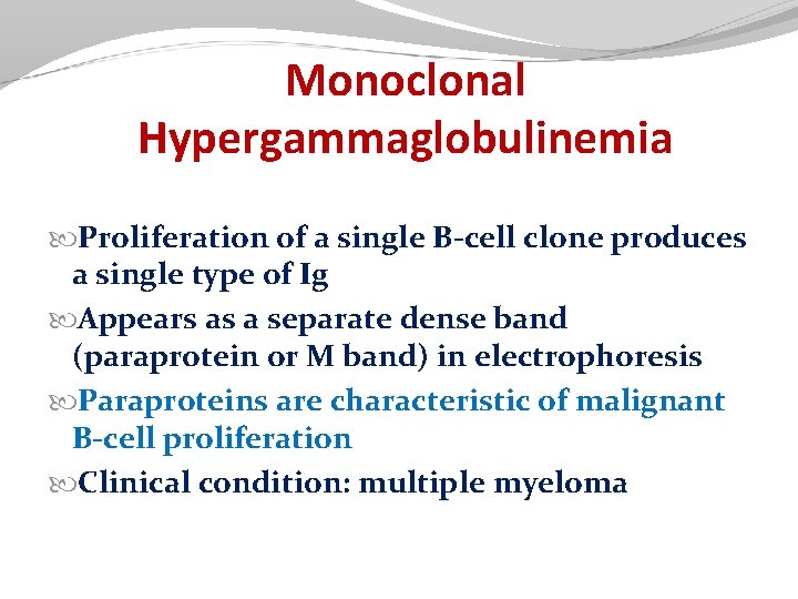 Monoclonal Hypergammaglobulinemia Proliferation of a single B-cell clone produces a single type of Ig Monoclonal Hypergammaglobulinemia Proliferation of a single B-cell clone produces a single type of Ig