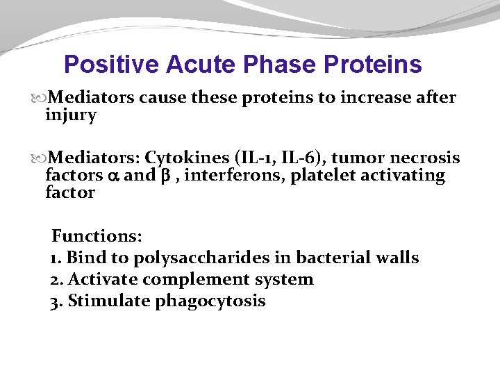 Positive Acute Phase Proteins Mediators cause these proteins to increase after injury Mediators: Cytokines Positive Acute Phase Proteins Mediators cause these proteins to increase after injury Mediators: Cytokines