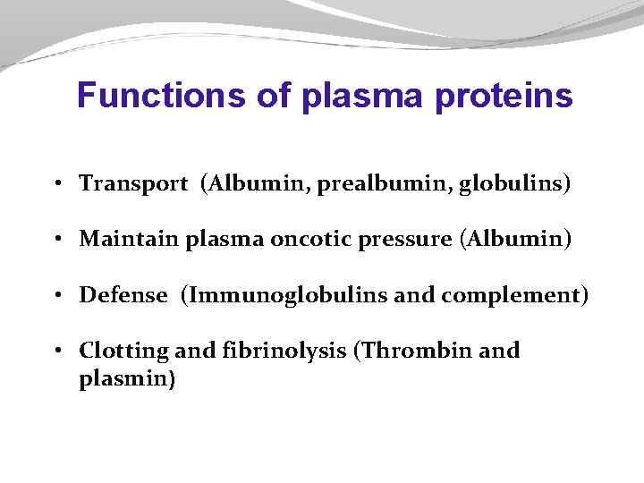 Functions of plasma proteins • Transport (Albumin, prealbumin, globulins) • Maintain plasma oncotic pressure Functions of plasma proteins • Transport (Albumin, prealbumin, globulins) • Maintain plasma oncotic pressure