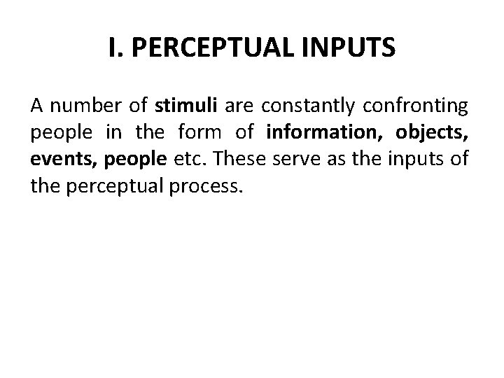 I. PERCEPTUAL INPUTS A number of stimuli are constantly confronting people in the form I. PERCEPTUAL INPUTS A number of stimuli are constantly confronting people in the form