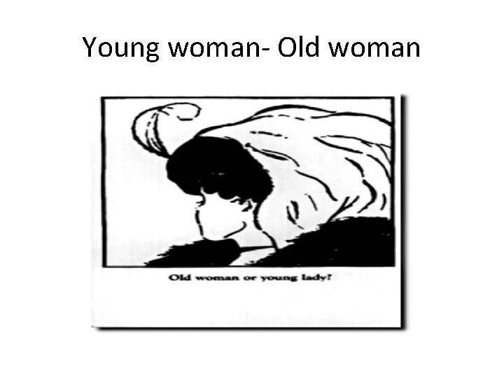Young woman- Old woman Young woman- Old woman