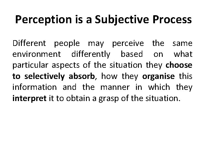 Perception is a Subjective Process Different people may perceive the same environment differently based