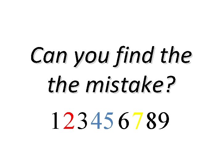 Can you find the mistake? 12345 6789 