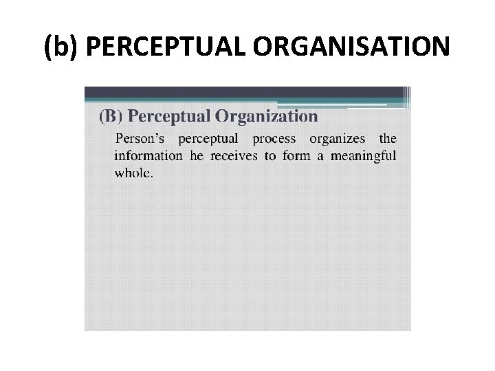 (b) PERCEPTUAL ORGANISATION (b) PERCEPTUAL ORGANISATION