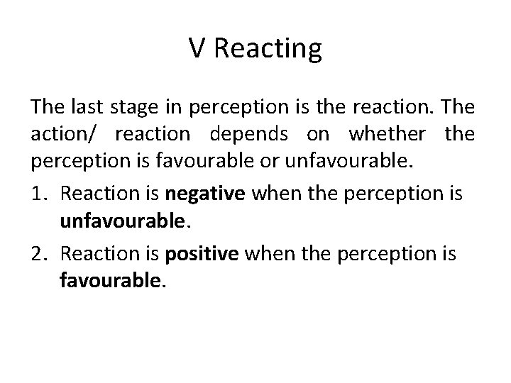 V Reacting The last stage in perception is the reaction. The action/ reaction depends V Reacting The last stage in perception is the reaction. The action/ reaction depends