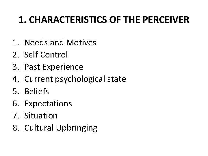 1. CHARACTERISTICS OF THE PERCEIVER 1. 2. 3. 4. 5. 6. 7. 8. Needs 1. CHARACTERISTICS OF THE PERCEIVER 1. 2. 3. 4. 5. 6. 7. 8. Needs
