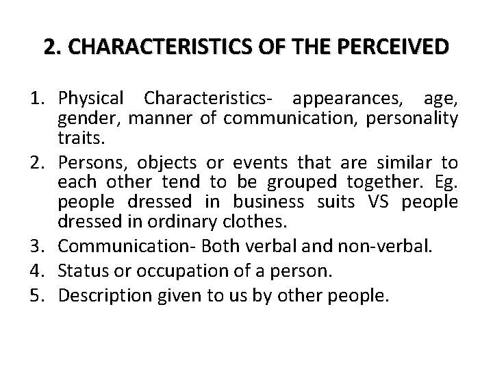 2. CHARACTERISTICS OF THE PERCEIVED 1. Physical Characteristics- appearances, age, gender, manner of communication, 2. CHARACTERISTICS OF THE PERCEIVED 1. Physical Characteristics- appearances, age, gender, manner of communication,