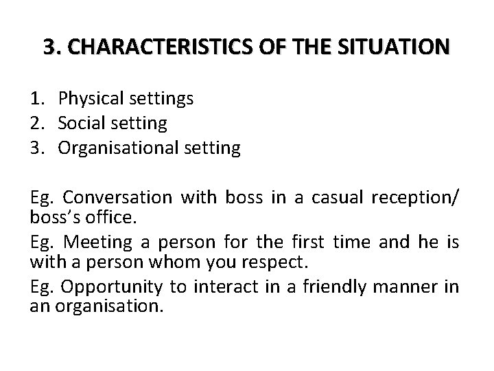 3. CHARACTERISTICS OF THE SITUATION 1. Physical settings 2. Social setting 3. Organisational setting 3. CHARACTERISTICS OF THE SITUATION 1. Physical settings 2. Social setting 3. Organisational setting